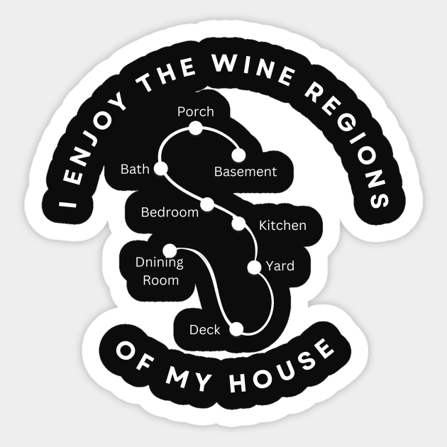 i enjoy the wine regions of my house Sticker by Enacted Designs